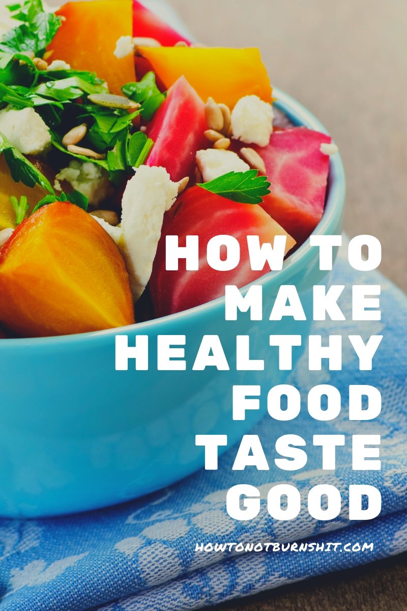 How To Make Healthy Food Taste Good