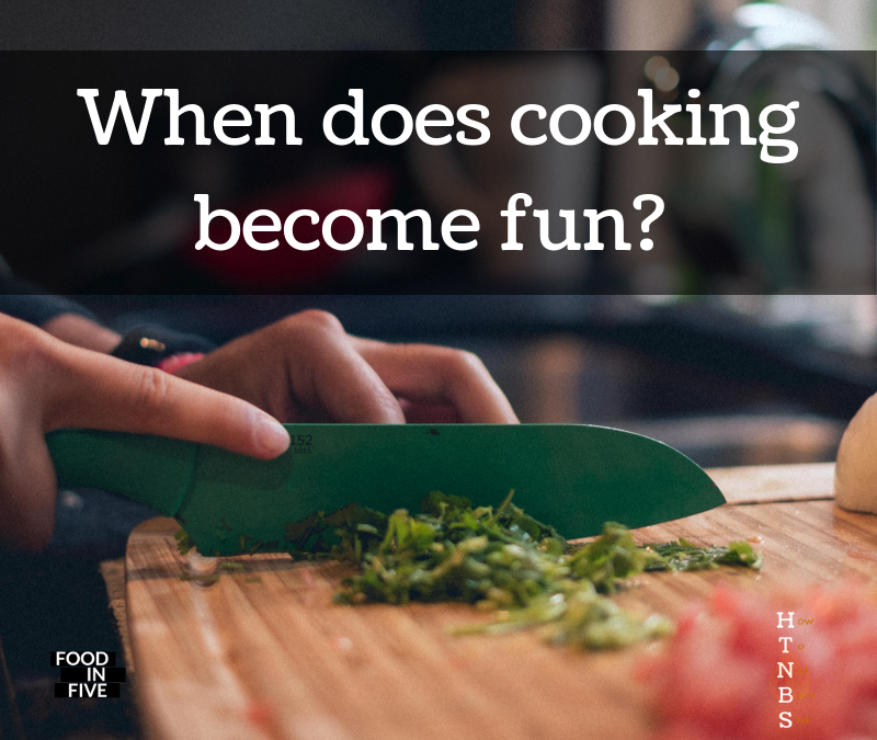 When does cooking become fun?