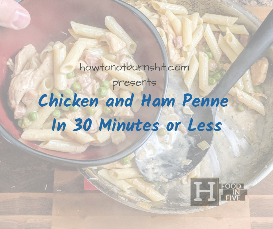 Chicken and Ham Penne – 30 Minutes or Less