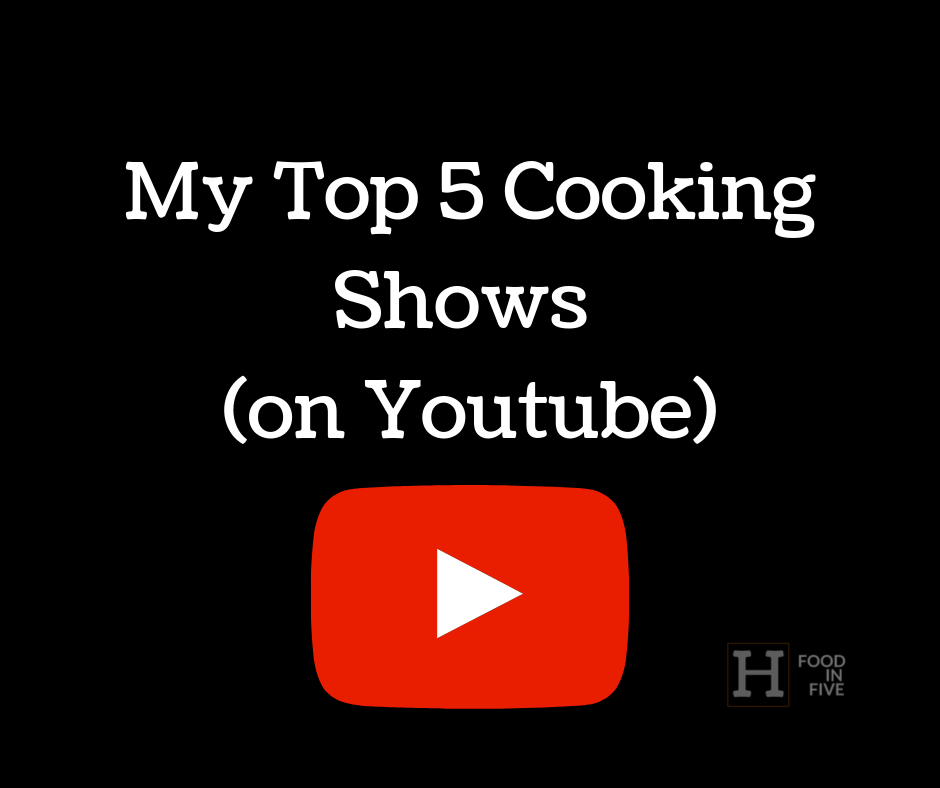 My Top 5 Favourite Cooking Shows (on Youtube)