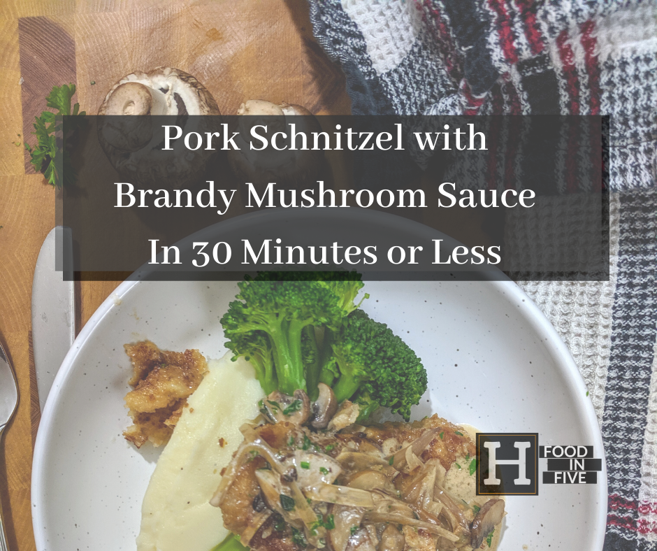 Pork Schnitzel with Brandy Mushroom Sauce In 30 Minutes or Less