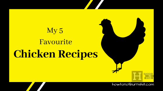 My 5 Favourite Chicken Recipes