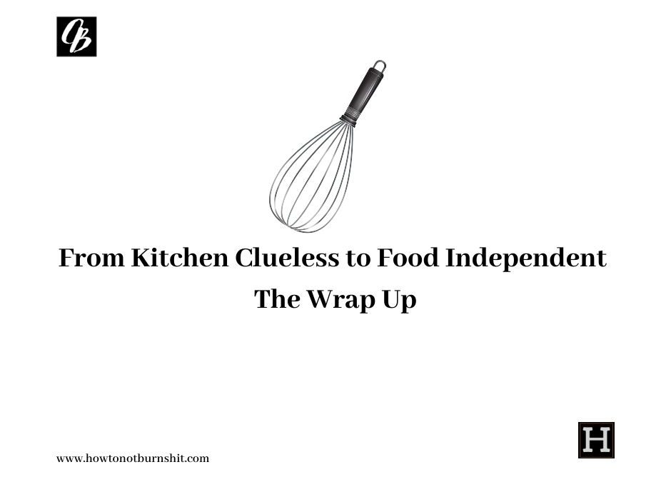 From Kitchen Clueless to Food Independent: The Wrap Up