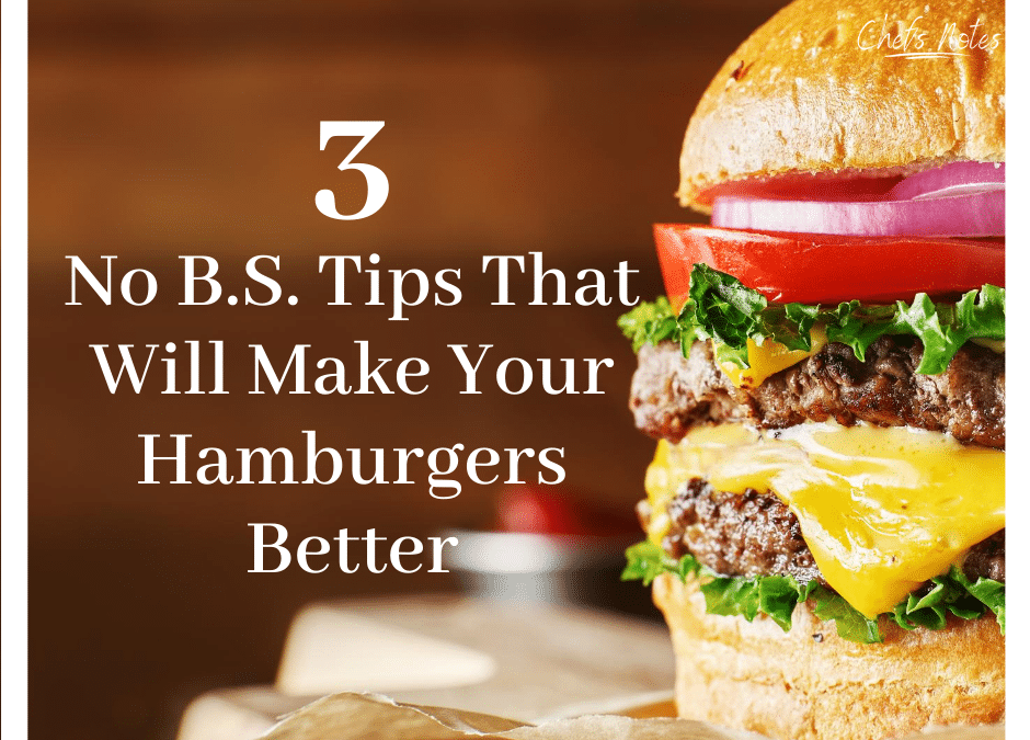3 No BS Tips That Will Make Your Hamburgers Better
