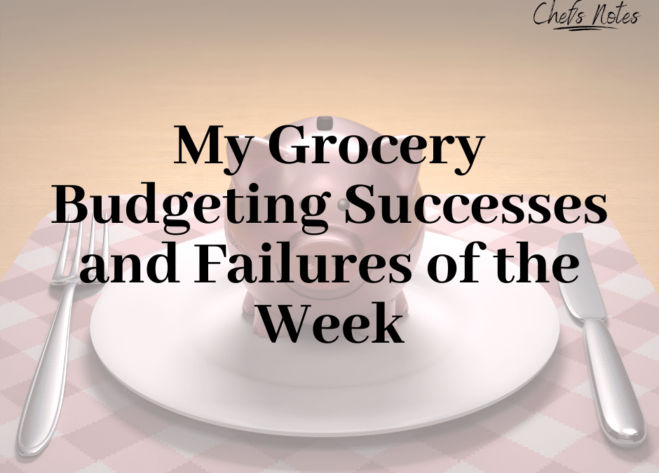 My Grocery Budgeting Successes and Failures of the Week