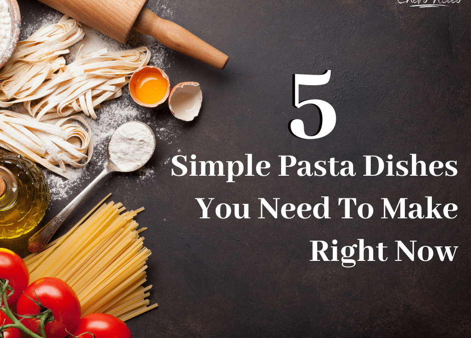 5 Simple Pasta Dishes You Need To Make Right Now