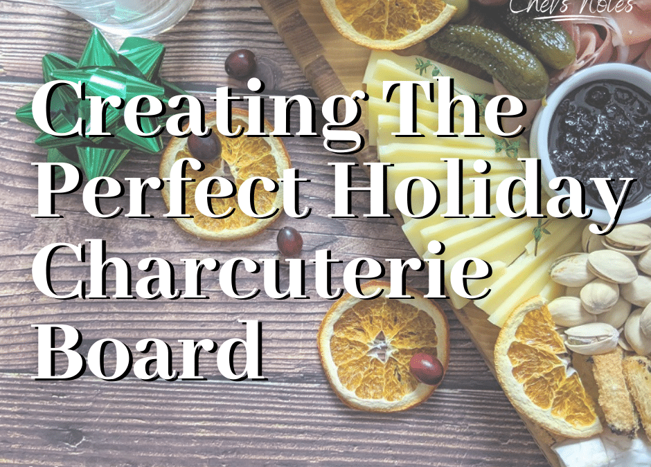 Creating The Perfect Holiday Charcuterie Board