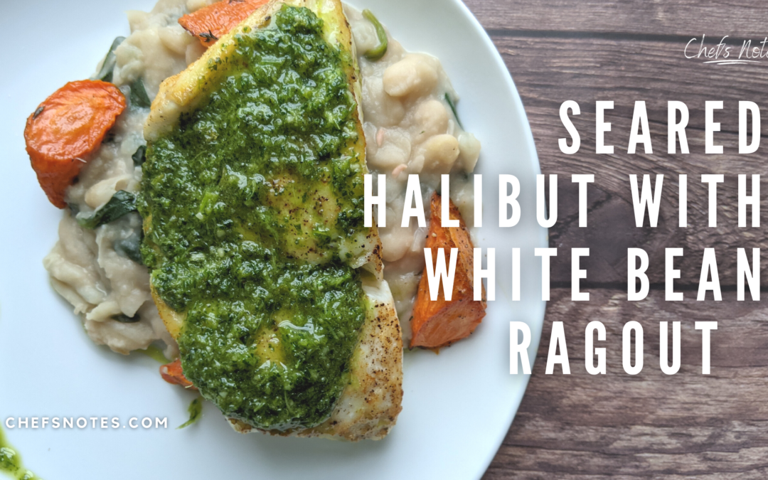 Seared Halibut with White Bean Ragout