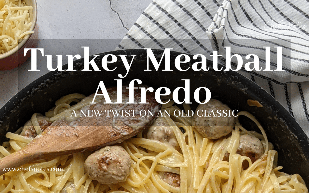 Turkey Meatball Alfredo – A New Twist On An Old Classic