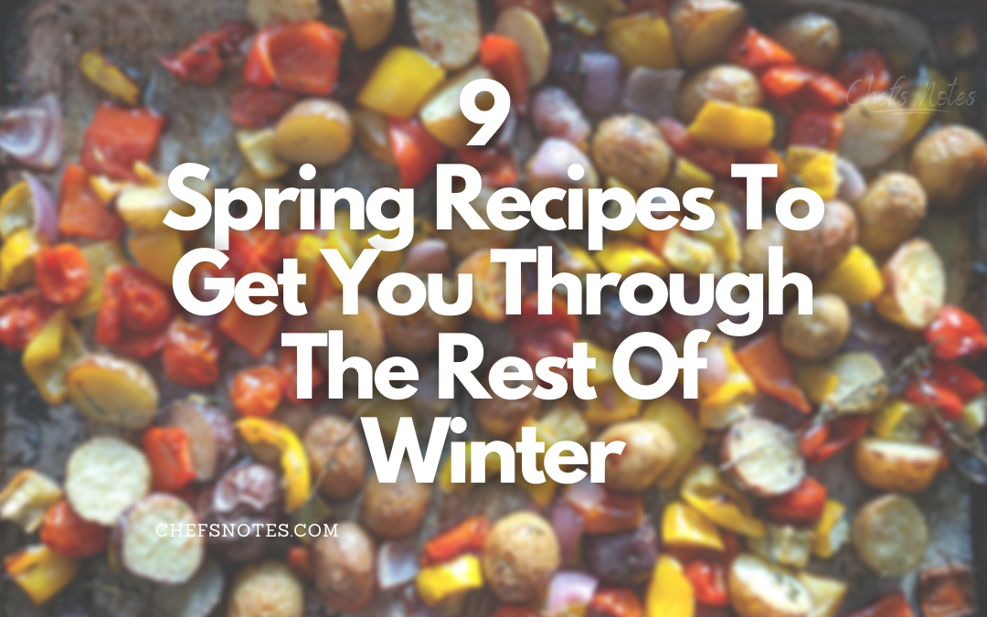 9 Spring Recipes To Get You Through The Rest Of Winter