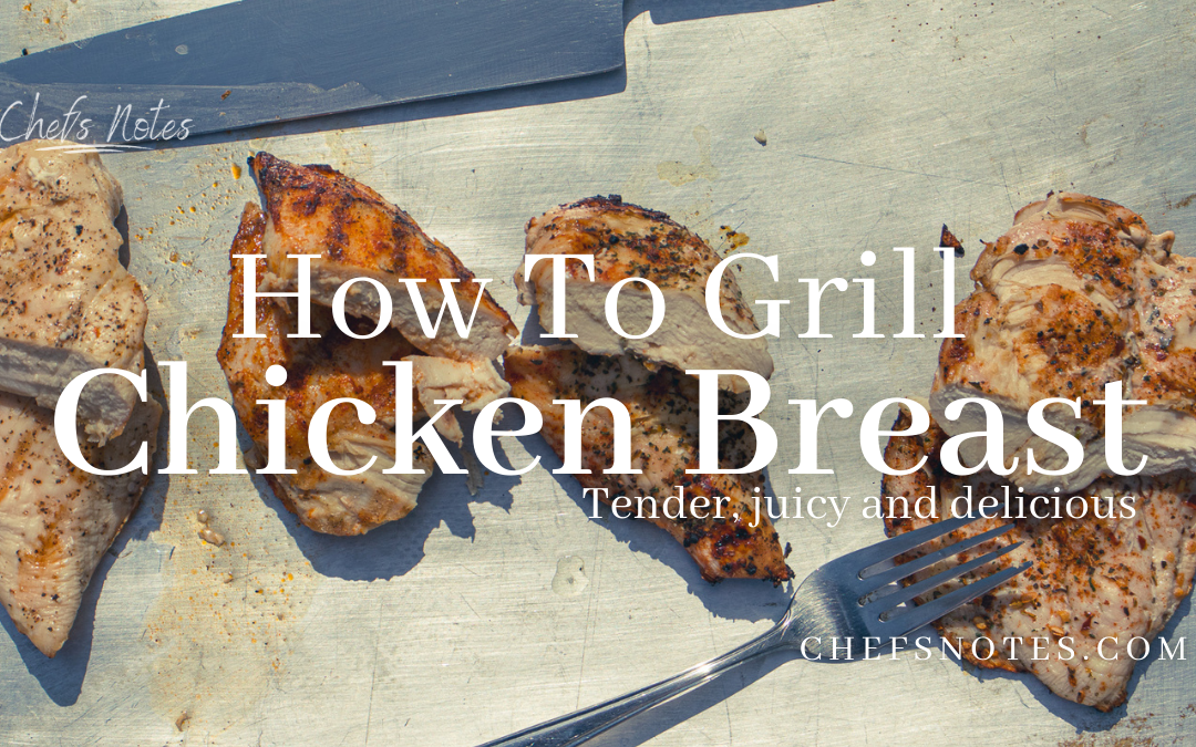 How To Grill Chicken Breast, So It Stays Tender, Juicy and Delicious