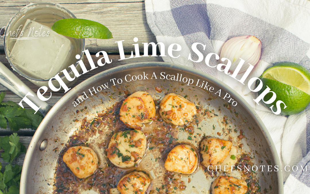 Tequila Lime Scallops and How to Cook a Scallop Like a Pro