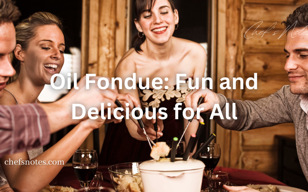Oil Fondue: Everything You Need To Know